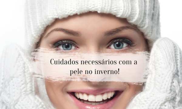 Cuidados com a Pele no Inverno: Quais devo tomar?